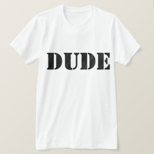 Dude T-Shirt
