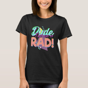 Dude That Was So Rad Retro 90's Vaporwave T-Shirt