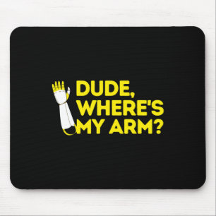 Dude Where's My Arm Amputee Disabilities Awareness Mouse Pad