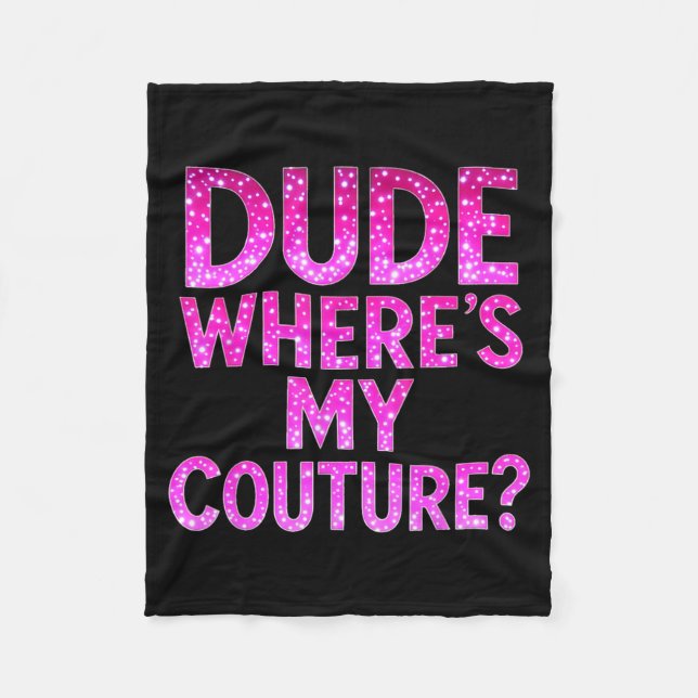 Dude Where's My Couture Funny Girls Quote Gift Wom Fleece Blanket (Front)