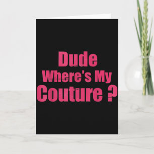 Dude Where's My Couture Funny Sarcastic Saying Wom Card
