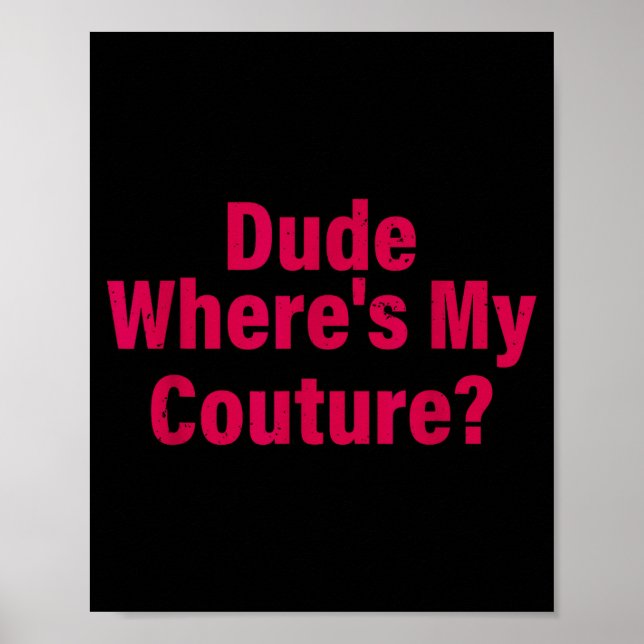 Dude Where's My Couture Sarcastic Funny Saying Wom Poster (Front)