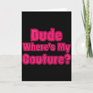 Dude Wheres My Couture Sarcastic Humour Funny Sayi Card