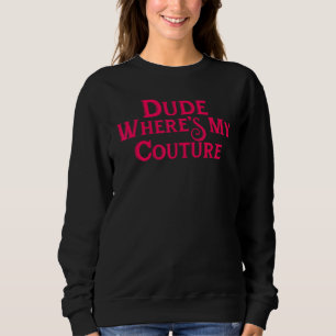 Dude Where's My Couture Shirt Men Women