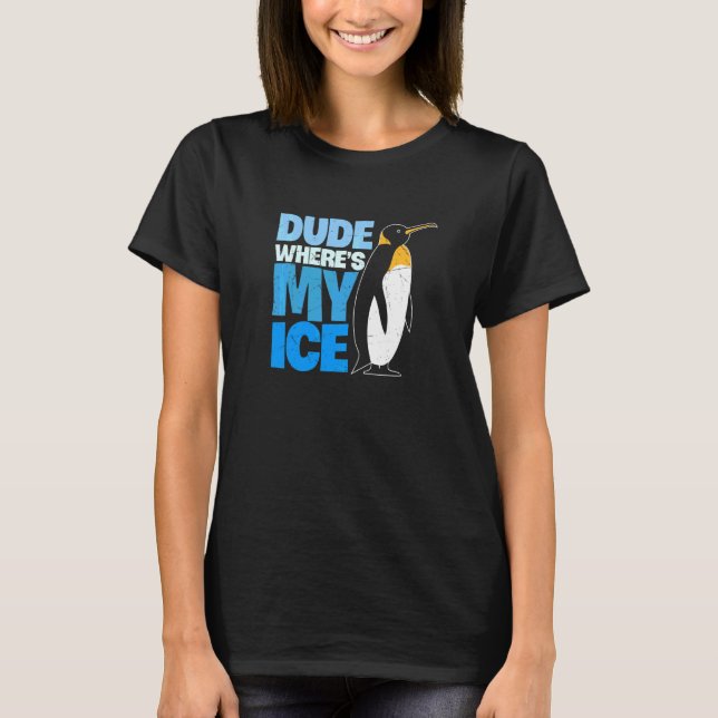 Dude Where's My Ice  Cute Penguin T-Shirt (Front)