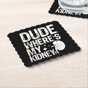 Dude Wheres My Kidney Get Well Kidney Surgery Paper Coaster