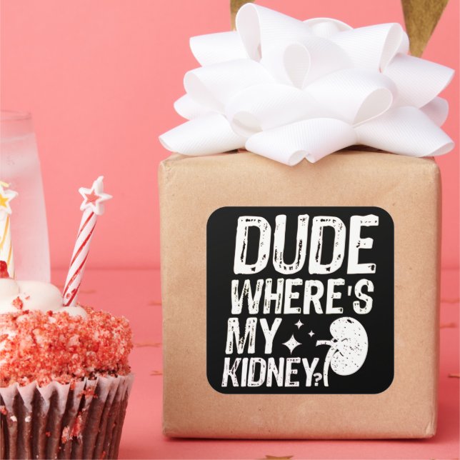 Dude Wheres My Kidney Get Well Kidney Surgery  Square Sticker (Party)