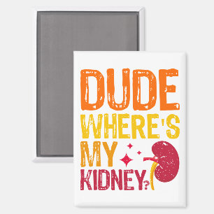 Dude Where's My Kidney Transplant Nephrology Cool Magnet
