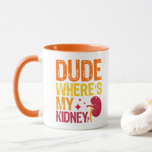 Dude Where's My Kidney Transplant Nephrology Cool Mug