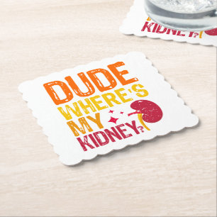 Dude Where's My Kidney Transplant Nephrology Cool Paper Coaster