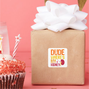 Dude Where's My Kidney Transplant Nephrology Cool Square Sticker