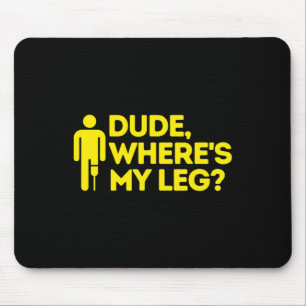 Dude Where's My Leg Amputee Disabilities Awarenes Mouse Pad
