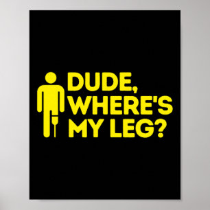 Dude Where's My Leg Amputee  Disabilities Awarenes Poster