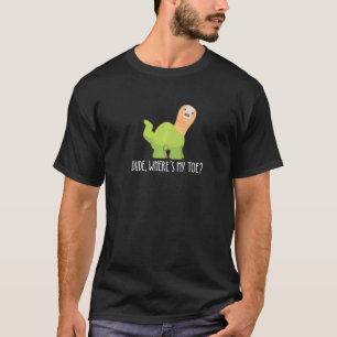 Dude Where's My Toe  Amputation Brontosaurus Amput T-Shirt