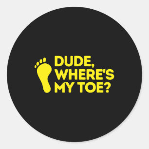 Dude Where's My Toe Amputee  Disabilities Awarenes Classic Round Sticker