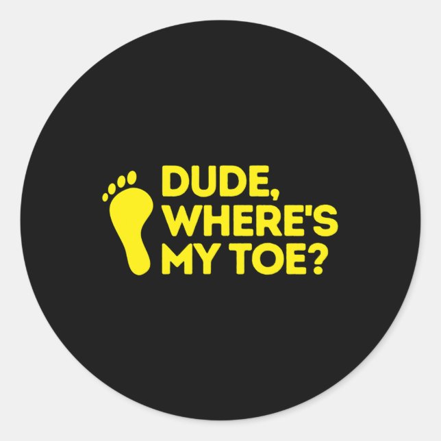 Dude Where's My Toe Amputee  Disabilities Awarenes Classic Round Sticker (Front)