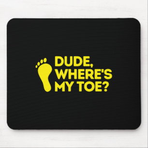 Dude Where's My Toe Amputee Disabilities Awarenes Mouse Pad