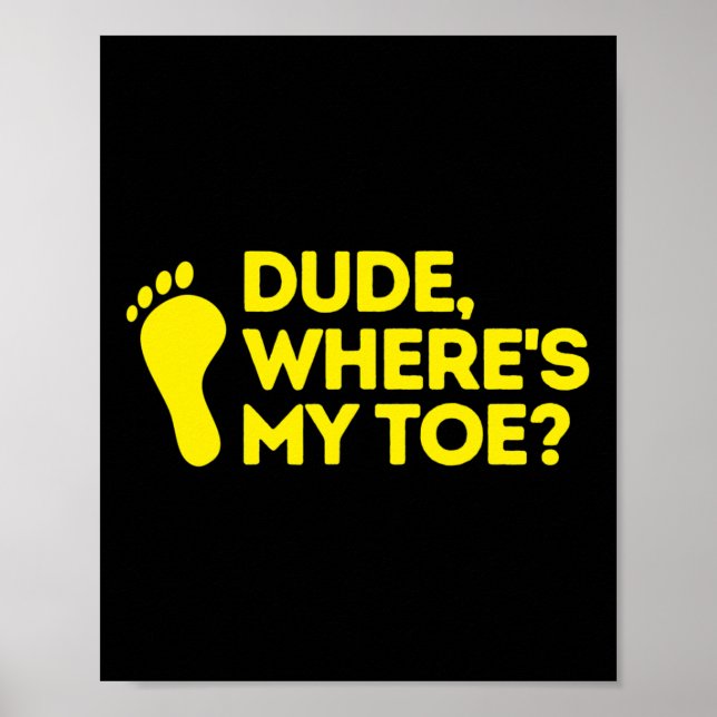 Dude Where's My Toe Amputee  Disabilities Awarenes Poster (Front)