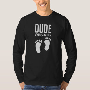 Dude Where's My Toe Funny Footprint Amputation Amp T-Shirt