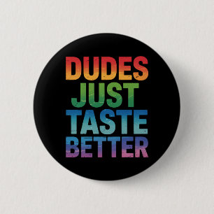 Dudes Just Taste Better Funny Gay Pride LGBTQ 6 Cm Round Badge