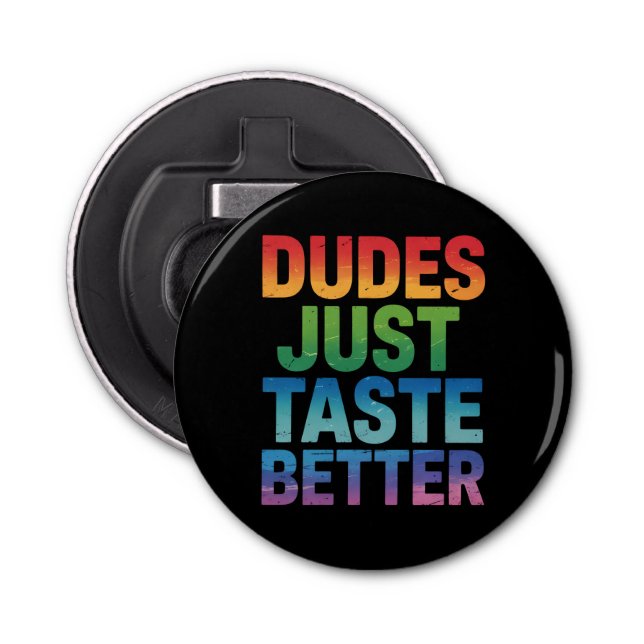 Dudes Just Taste Better Funny Gay Pride LGBTQ Bottle Opener (Front)
