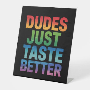 Dudes Just Taste Better Funny Gay Pride LGBTQ Pedestal Sign