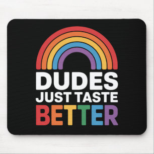 Dudes Just Taste Better Funny Gay Rainbow LGBTQ Mouse Pad