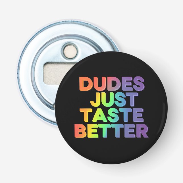 Dudes Just Taste Better Rainbow Gay Pride LGBTQ Bottle Opener (Front)