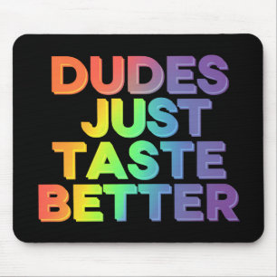 Dudes Just Taste Better Rainbow Gay Pride LGBTQ Mouse Pad