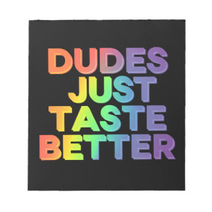 Dudes Just Taste Better Rainbow Gay Pride LGBTQ Notepad