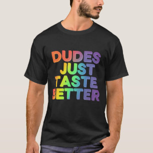 Dudes Just Taste Better Rainbow Gay Pride LGBTQ T-Shirt