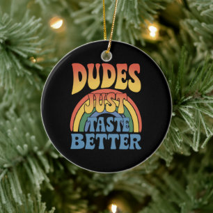 Dudes Just Taste Better Rainbow Gay Pride Vintage Ceramic Ornament