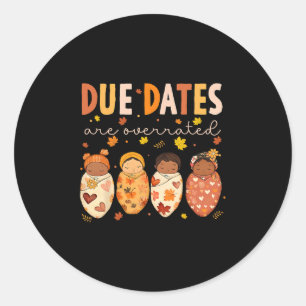 Due Dates Are Overrated Nicu Nurse Mom  Classic Round Sticker