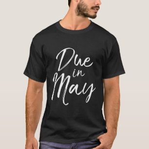 Due In May For Pregnant Women Announcement Reveal T-Shirt