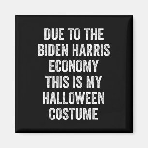 Due To Biden Harris This Is My Halloween Costume T Magnet