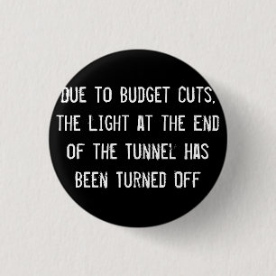 Due to Budget Cuts, the Light at the End of the Tu 3 Cm Round Badge