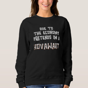Due To Economy Pretendn Im A HOVAWART Easy Hallowe Sweatshirt