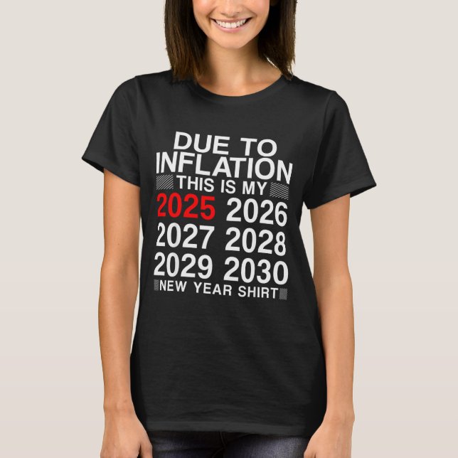 Due To Inflation Funny New Year 2026 Tee Men Women (Front)