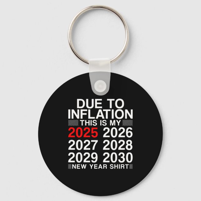 Due To Inflation Funny New Year 2026 Tee Men Women Key Ring (Front)