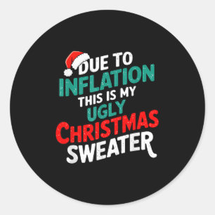 Due To Inflation Funny Ugly Christmas Sweater Xmas Classic Round Sticker