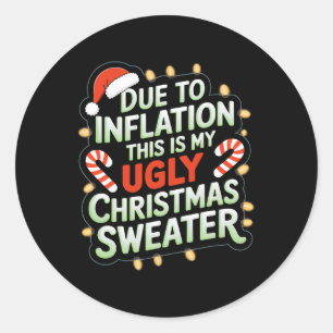 Due To Inflation Funny Ugly Christmas Sweater Xmas Classic Round Sticker
