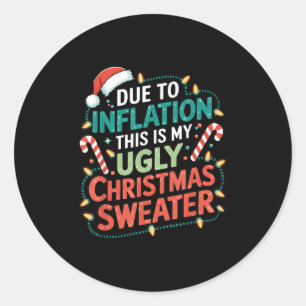 Due To Inflation Funny Ugly Christmas Sweater Xmas Classic Round Sticker