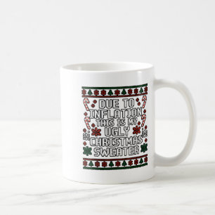 Due To Inflation Funny Ugly Christmas Sweater Xmas Coffee Mug
