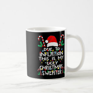 Due To Inflation Funny Ugly Christmas Sweaters  Coffee Mug