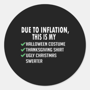Due To Inflation Halloween Thanksgiving Christmas  Classic Round Sticker