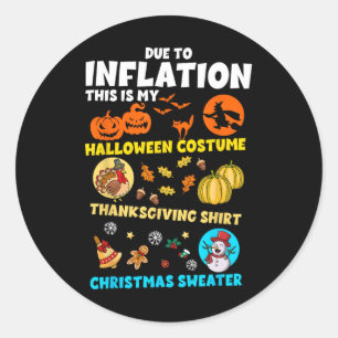 Due To Inflation My Halloween Thanksgiving Christm Classic Round Sticker
