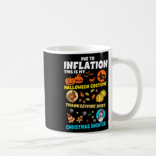 Due To Inflation My Halloween Thanksgiving Christm Coffee Mug
