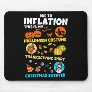Due To Inflation My Halloween Thanksgiving Christm Mouse Pad