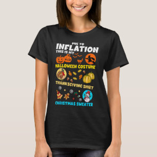 Due To Inflation My Halloween Thanksgiving Christm T-Shirt