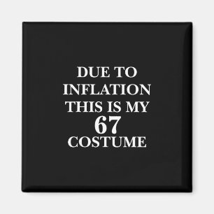 Due To Inflation This Is My 67 Six Seven Costume C Magnet